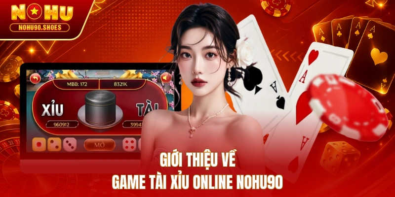 Giới thiệu về game Tài Xỉu online NOHU90 